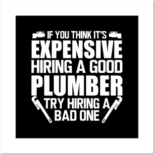 Plumber - If you think it's expensive hiring a good plumber try hiring bad one w Posters and Art